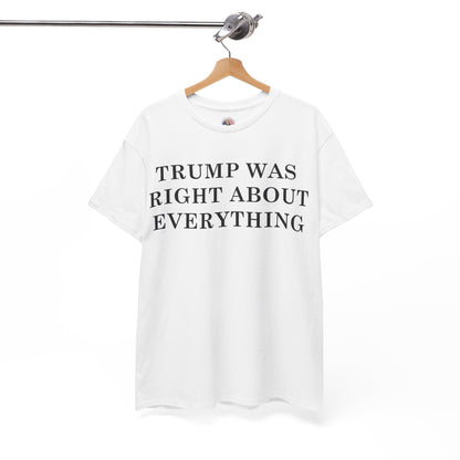 Trump Was Right About Everything Tee