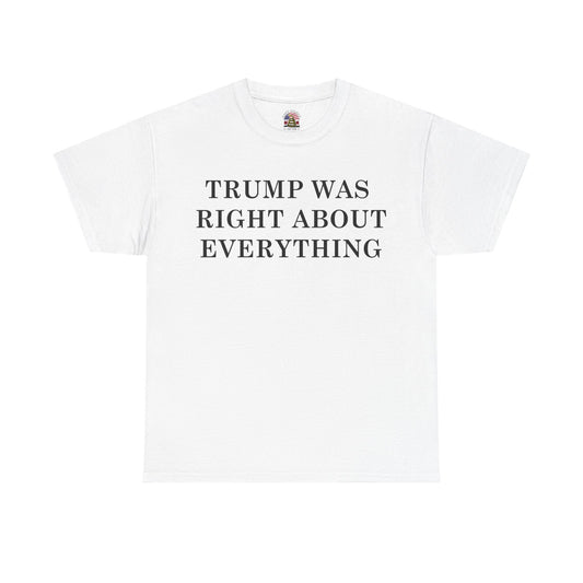 Trump Was Right About Everything Tee